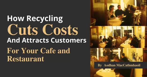 How Recycling Cuts Costs and Attracts Customers For Your Café & Restaurant