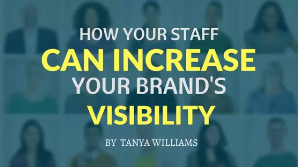 How your staff can increase your brands digital visibility